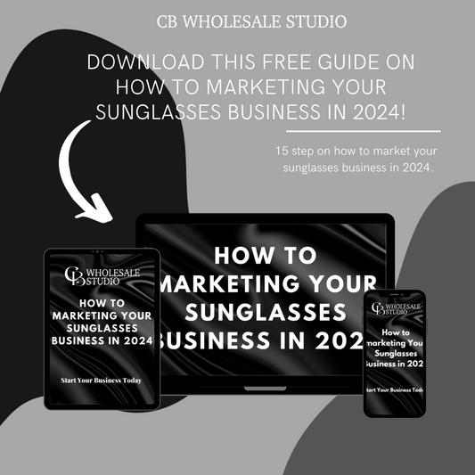 How to marketing Your Sunglasses Business in 2024