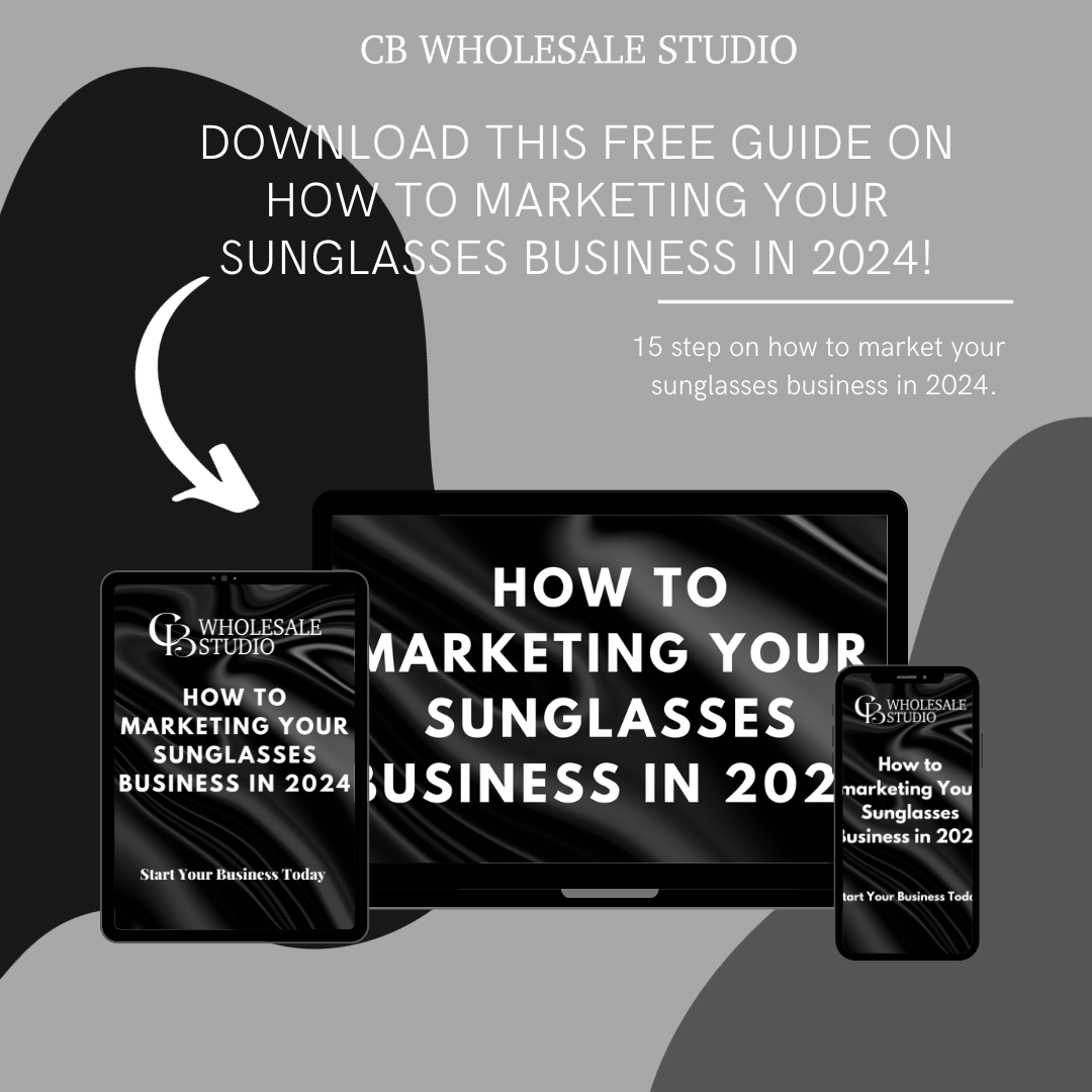 How to marketing Your Sunglasses Business in 2024